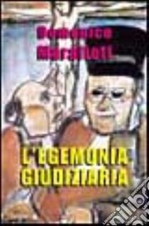 L'egemonia giudiziaria libro di Marafioti Domenico