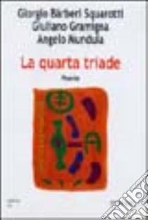 La quarta triade libro di Bàrberi Squarotti Giorgio - Gramigna Giuliano - Mundula Angelo