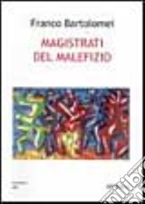 Magistrati del malefizio libro di Bartolomei Franco