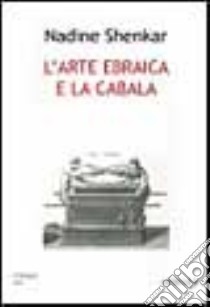 L'arte ebraica e la cabala libro di Shenkar Nadine