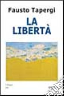 La libertà libro di Tapergi Fausto