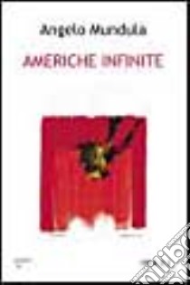 Americhe infinite libro di Mundula Angelo