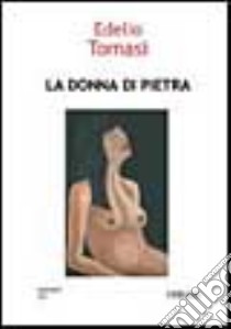 La donna di pietra libro di Tomasi Edelio