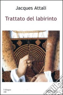 Trattato del labirinto libro di Attali Jacques