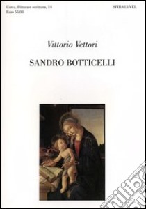 Sandro Botticelli, Saverio Ungheri libro di Vettori Vittorio