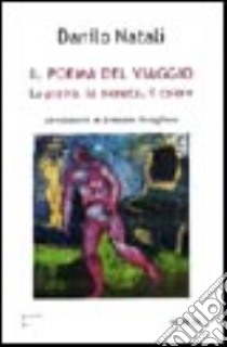 Il poema del viaggio. La pietra, la moneta, il colore libro di Natali Danilo