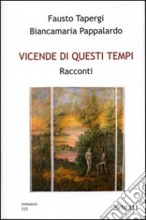 Vicende di questi tempi. Racconti libro di Tapergi Fausto - Pappalardo Biancamaria