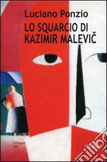 Lo squarcio di Kazimir Malevi? libro di Ponzio Luciano