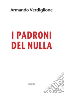 I padroni del nulla libro di Verdiglione Armando