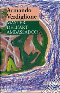 Master dell'art ambassador libro di Verdiglione Armando