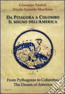 Da Pitagora a Colombo. Il sogno dell'America. Ediz. italiana e inglese libro di Nisticò Giuseppe - Marchese Nicola G.