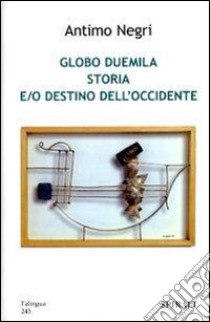 Globo Duemila. Storia e/o destino dell'Occidente libro di Negri Antimo