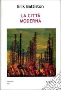 La città moderna libro di Battiston Erik