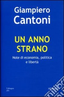 Un anno strano. Note di economia, politica e libertà libro di Cantoni Giampiero