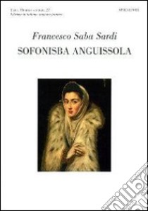 Sofonisba Anguissola, Mary Palchetti libro di Saba Sardi Francesco