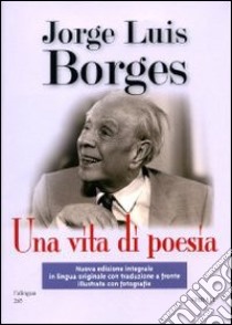 Una vita di poesia libro di Borges Jorge L.