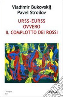 URSS-EURSS ovvero il complotto dei rossi libro di Bukovskij Vladimir - Stroilov Pavel