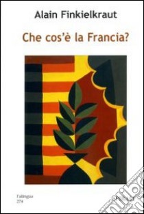 Che cos'è la Francia? libro di Finkielkraut Alain