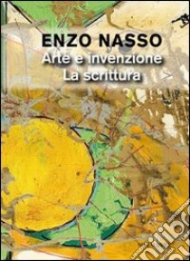 Arte e invenzione. La scrittura libro di Nasso Enzo