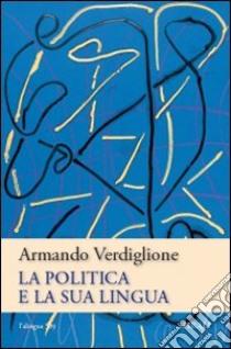 La politica e la sua lingua libro di Verdiglione Armando