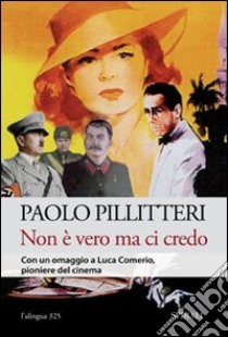 Non è vero ma ci credo. Immagini; simulacri; inganni libro di Pillitteri Paolo