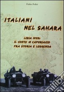 Italiani nel Sahara. Libia 1933 il conte di Caporiaccio fra storia e leggenda libro di Folisi Fabio