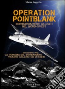 Operation pointblank. Bombardamenti alleati nel nord-ovest libro di Soggetto Marco