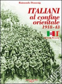 Italiani al confine orientale 1918-43. Storia & memorie. Vol. 1 libro di Domenig Raimondo