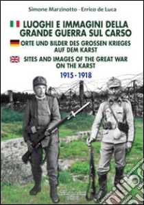 Luoghi e immagini della grande guerra sul Carso. Ediz. italiana, inglese e tedesca libro di Marzinotto Simone; De Luca Errico