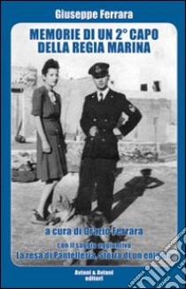 Memorie di un 2° capo della Regia Marina libro di Ferrara Giuseppe; Ferrara O. (cur.)