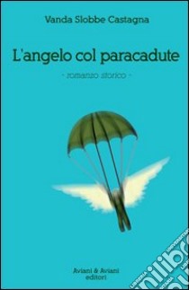 L'angelo col paracadute libro di Slobbe Castagna Vanda