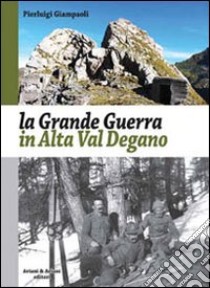 La grande guerra in alta Val Degano libro di Giampaoli Pierluigi