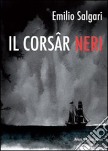 Il Corsâr Neri. Testo friulano libro di Salgari Emilio