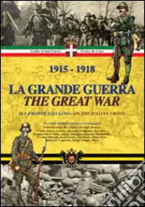 1915-1918. La grande guerra. Sul fronte italiano-Ediz. italiana e inglese. Ediz. bilingue libro di Aviani Fulvio Guido; De Luca Errico