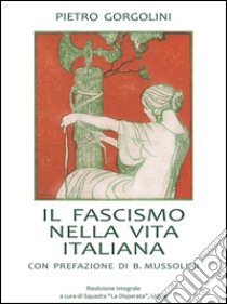 Il fascismo nella vita italiana 1923. Ediz. integrale libro di Gorgolini Pietro