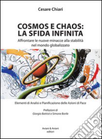 Cosmos e chaos: la sfida infinita. Affrontare le nuove minacce alla stabilità nel mondo globalizzato libro di Chiari Cesare