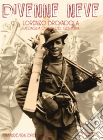 Divenne neve. Lorenzo Brosadola medaglia d'oro del Gemona libro di Brosadola Francesca