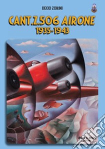 Cant.Z.506 Airone. 1935-1943 libro di Zorini Decio