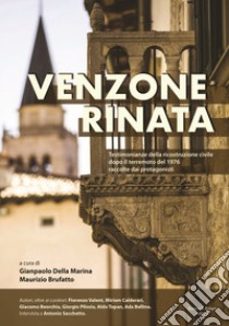 Venzone rinata. Testimonianze della ricostruzione civile dopo il terremoto del 1976 raccolte dai protagonisti libro di Della Marina G. (cur.); Brufatto M. (cur.)