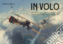 In volo. Il ruolo dell'aviazione italiana in Friuli durante la grande guerra e nelle fasi precedenti al conflitto libro di Bassi Roberto