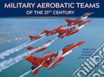 Military aerobatic teams of the 21st century libro di Foschia Nicola