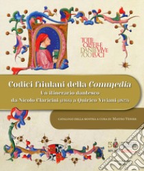 Codici friulani della Commedia. Un itinerario dantesco da Nicolò Claricini (1466) a Quirico Viviani (1823). Ediz. illustrata libro di Venier M. (cur.)