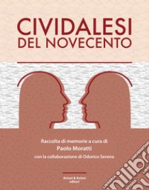 Cividalesi del Novecento libro di Moratti Paolo; Serena Odorico