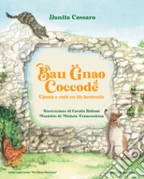 Bau Gnao Coccodè. Cjantâ e zuiâ cu lis besteutis libro di Cossaro Danila