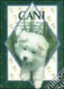 Cani. Una raccolta di immagini e citazioni dedicata a tutti gli amanti dei cani libro