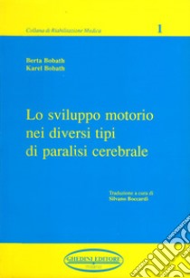 Lo sviluppo motorio nei diversi tipi di paralisi cerebrale libro di Bobath Berta; Bobath Karel