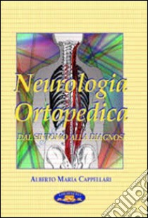 Neurologia ortopedica dal sintomo alla diagnosi libro di Cappellari Alberto M.