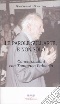 Le parole sull'arte, e non solo. Conversazioni con Tommaso Paloscia libro di Semeraro Giandomenico