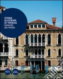 Storia illustrata di Venezia. Ediz. illustrata libro di Del Punta Ignazio