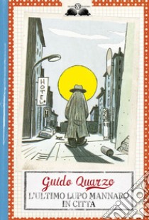 L'ultimo lupo mannaro in città libro di Quarzo Guido